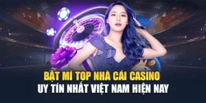 Bật Mí Top Nhà Cái Casino Uy Tín Nhất Việt Nam Hiện Nay